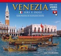 Immagine copertina libro Venezia ieri e oggi. Guida illustrata da ricostruzioni storiche. Con video scaricabile online