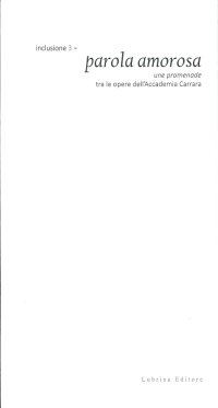 Immagine copertina libro Inclusione 3. Parola amorosa. Une promenade tra le opere dell'Accademia Carrara. Ediz. illustrata