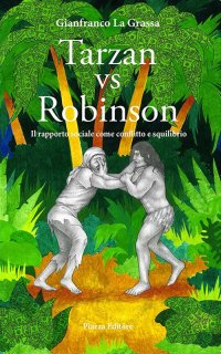 Immagine copertina libro Tarzan vs Robinson. Il rapporto sociale come conflitto e squilibrio