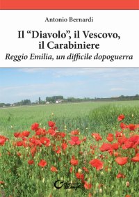 Immagine copertina libro Il «diavolo», il vescovo, il carabiniere. Reggio Emilia, un difficile dopoguerra