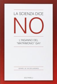 Immagine copertina libro La scienza dice no. L'inganno del «matrimonio» gay
