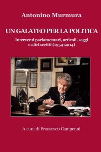 Immagine copertina libro Un galateo per la politica. Interventi parlamentari, articoli, saggi e altri scritti (1954-2014)