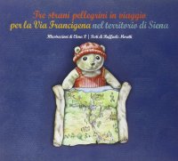 Immagine copertina libro Tre strani pellegrini in viaggio per la Via Francigena nel territorio di Siena