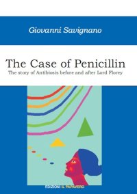 Immagine copertina libro The case of penicillin. The story of antibiosis before and after Lord Florey