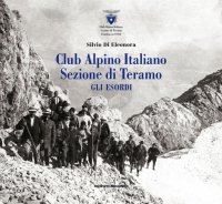 Immagine copertina libro Club Alpino Italiano. Sezione di Teramo. Gli esordi