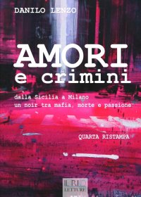 Immagine copertina libro Amori e crimini. Dalla Sicilia a Milano un noir tra mafia, morte e passione