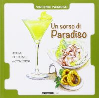 Immagine copertina libro Un sorso di paradiso. Drinks, cocktails e contorni
