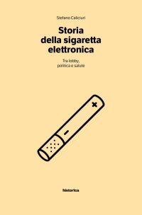 Immagine copertina libro Storia della sigaretta elettronica. Tra politica, lobby e salute