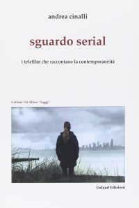 Immagine copertina libro Sguardo serial. I telefilm che raccontano la contemporaneità