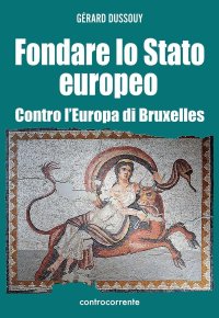 Immagine copertina libro Fondare lo Stato europeo. Contro l'Europa di Bruxelles