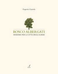 Immagine copertina libro Bosco Albergati. Memorie per la città degli alberi