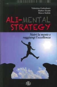 Immagine copertina libro Ali-mental strategy. Nutri la mente e raggiungi l'eccellenza