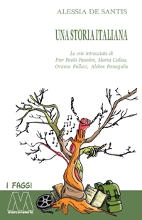 Immagine copertina libro Una storia italiana. Le vite intrecciate di Pier Paolo Pasolini, Maria Callas, Oriana Fallaci, Alekos Panagulis