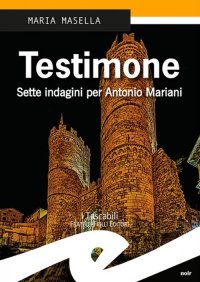 Immagine copertina libro Testimone. Sette indagini per Antonio Mariani
