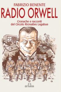 Immagine copertina libro Radio Orwell. Cronache e circolo ricreativo Legabue