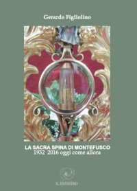 Immagine copertina libro La sacra spina di Montefusco. 1932-2016 oggi come allora