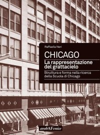 Immagine copertina libro Chicago. La rappresentazione del grattacielo. Struttura e forma nella ricerca della scuola di Chicago