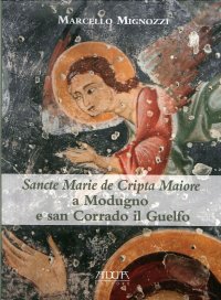 Immagine copertina libro Sancte Marie de Cripta Maiore a Modugno e san Corrado il Guelfo. Temi e rituali funerari tra Puglia e Balcani in un santuario rupestre medievale