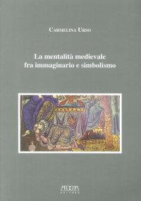 Immagine copertina libro La mentalità medievale fra immaginario e simbolismo