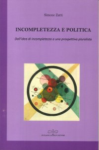 Immagine copertina libro Incompletezza e politica. Dall'idea di incompletezza a una prospettiva pluralista