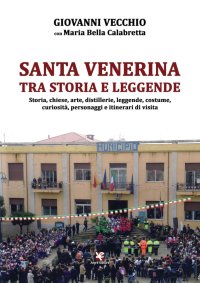 Immagine copertina libro Santa Venerina tra storia e leggende. Storia, chiese, arte, distillerie, leggende, costume, curiosità, personaggi e itinerari di visita