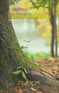Immagine copertina libro L'albero della felicità. Inchiesta storica sulla saggezza