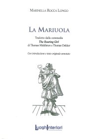 Immagine copertina libro La mariuola. Tradotto dalla commedia «The roaring girl». Ediz. italiana e inglese