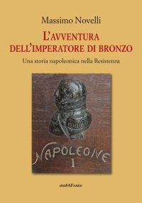 Immagine copertina libro L'avventura dell'imperatore di bronzo. Una storia napoleonica nella Resistenza