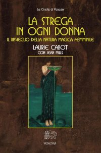 Immagine copertina libro La strega in ogni donna, il risveglio della natura magica femminile