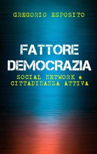 Immagine copertina libro Fattore democrazia. Social network e cittadinanza attiva