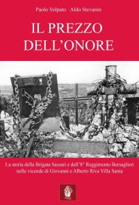 Immagine copertina libro Il prezzo dell'onore. La storia della Brigata Sassari e dell'8° Reggimento Bersaglieri nelle vicende di Giovanni e Alberto Riva Villa Santa