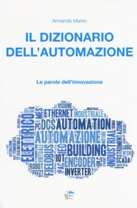 Immagine copertina libro Il dizionario dell'automazione. Le parole dell'innovazione