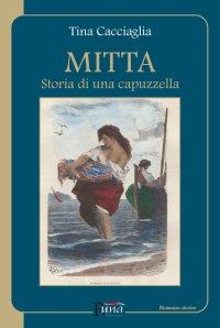 Immagine copertina libro Mitta. Storia di una capuzzella