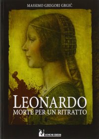 Immagine copertina libro Leonardo: morte per un ritratto