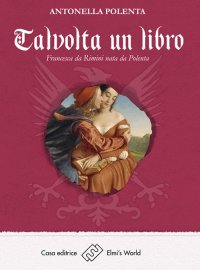 Immagine copertina libro Talvolta un libro. Francesca da Rimini nata da Polenta