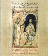 Immagine copertina libro Matilda di Canossa (1046-1115). La donna che mutò il corso della storia. Catalogo della mostra (Firenze, 14 giugno-10 ottobre 2016). Ediz. italiana e inglese