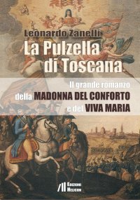 Immagine copertina libro La pulzella di Toscana. Il grande romanzo della Madonna del conforto e del viva Maria