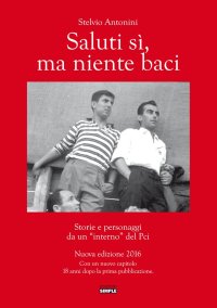 Immagine copertina libro Saluti sì ma niente baci. Storie e personaggi da un interno del PCI
