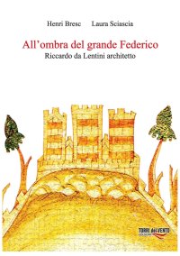 Immagine copertina libro All'ombra del grande Federico. Riccardo Da Lentini architetto