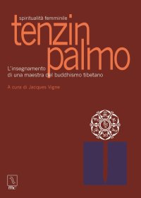 Immagine copertina libro Tenzin Palmo. Spiritualità femminile. L'insegnamento di una maestra del buddhismo tibetano