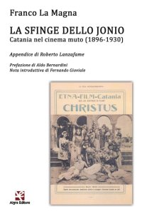 Immagine copertina libro La sfinge dello Jonio. Catania nel cinema muto (1896-1930)