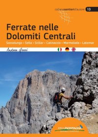 Immagine copertina libro Ferrate nelle Dolomiti centrali. Sassolungo, Sella, Sciliar, Catinaccio, Marmolada, Latemar. Ediz. multilingue