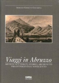Immagine copertina libro Viaggi in Abruzzo. Artisti, letterati, storici, architetti tra Ottocento e Novecento