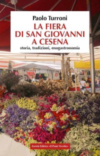 Immagine copertina libro La fiera di San Giovanni a Cesena. Storia, tradizioni, enogastronomia