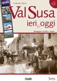 Immagine copertina libro Val Susa ieri e oggi. Immagini vecchie e nuove