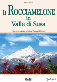 Immagine copertina libro Il Rocciamelone in Valle di Susa. Santuario mariano più alto d'Europa (3538m)