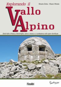 Immagine copertina libro Esplorando il vallo alpino. Dalla Valle d'Aosta a Ventimiglia: come si viveva e si combatteva nelle opere fortificate