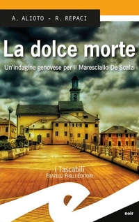 Immagine copertina libro La dolce morte. Un'indagine genovese per il Maresciallo De Scalzi