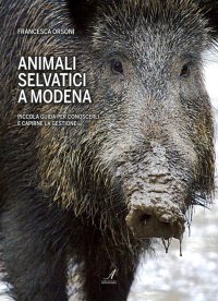 Immagine copertina libro Animali selvatici a Modena. Piccola guida per conoscerli e capirne la gestione