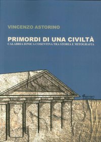 Immagine copertina libro Primordi di una civiltà. Calabria ionica cosentina tra storia e mitografia